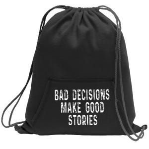 Bad Decisions Make Good Stories Sweatshirt Cinch Pack Bag