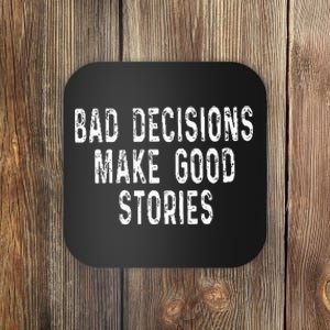 Bad Decisions Make Good Stories Coaster