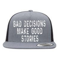 Bad Decisions Make Good Stories Flat Bill Trucker Hat