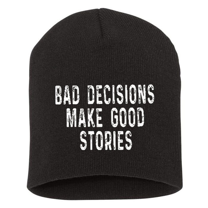 Bad Decisions Make Good Stories Short Acrylic Beanie