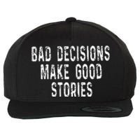 Bad Decisions Make Good Stories Wool Snapback Cap