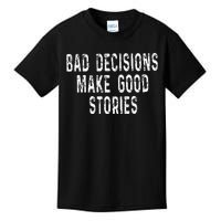 Bad Decisions Make Good Stories Kids T-Shirt