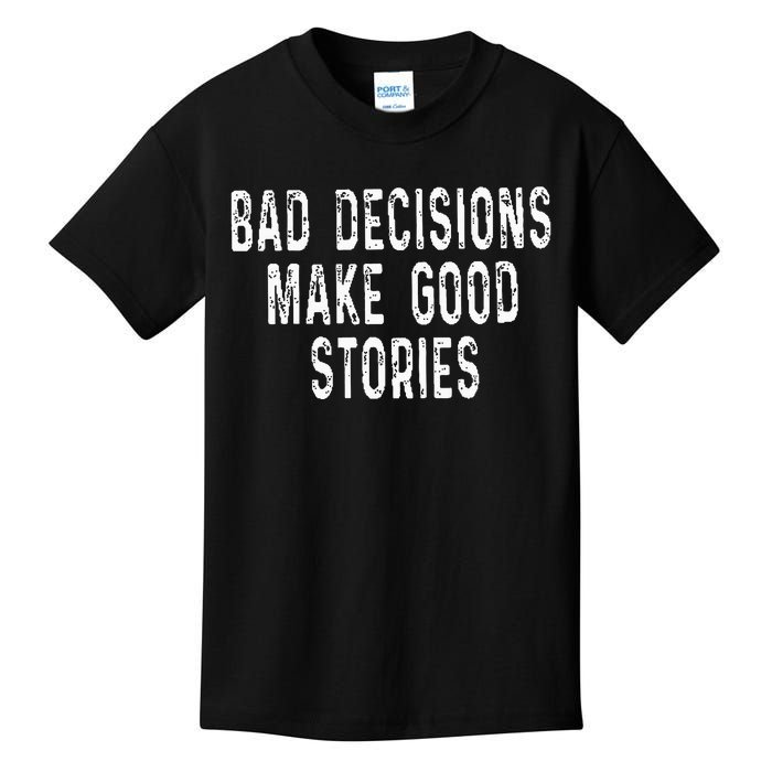 Bad Decisions Make Good Stories Kids T-Shirt