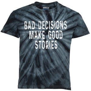 Bad Decisions Make Good Stories Kids Tie-Dye T-Shirt