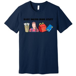 Busy Doing Mom Stuff Busy Mom Mothers Day Mom Stuff Premium T-Shirt