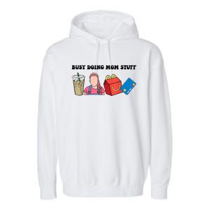 Busy Doing Mom Stuff Busy Mom Mothers Day Mom Stuff Garment-Dyed Fleece Hoodie