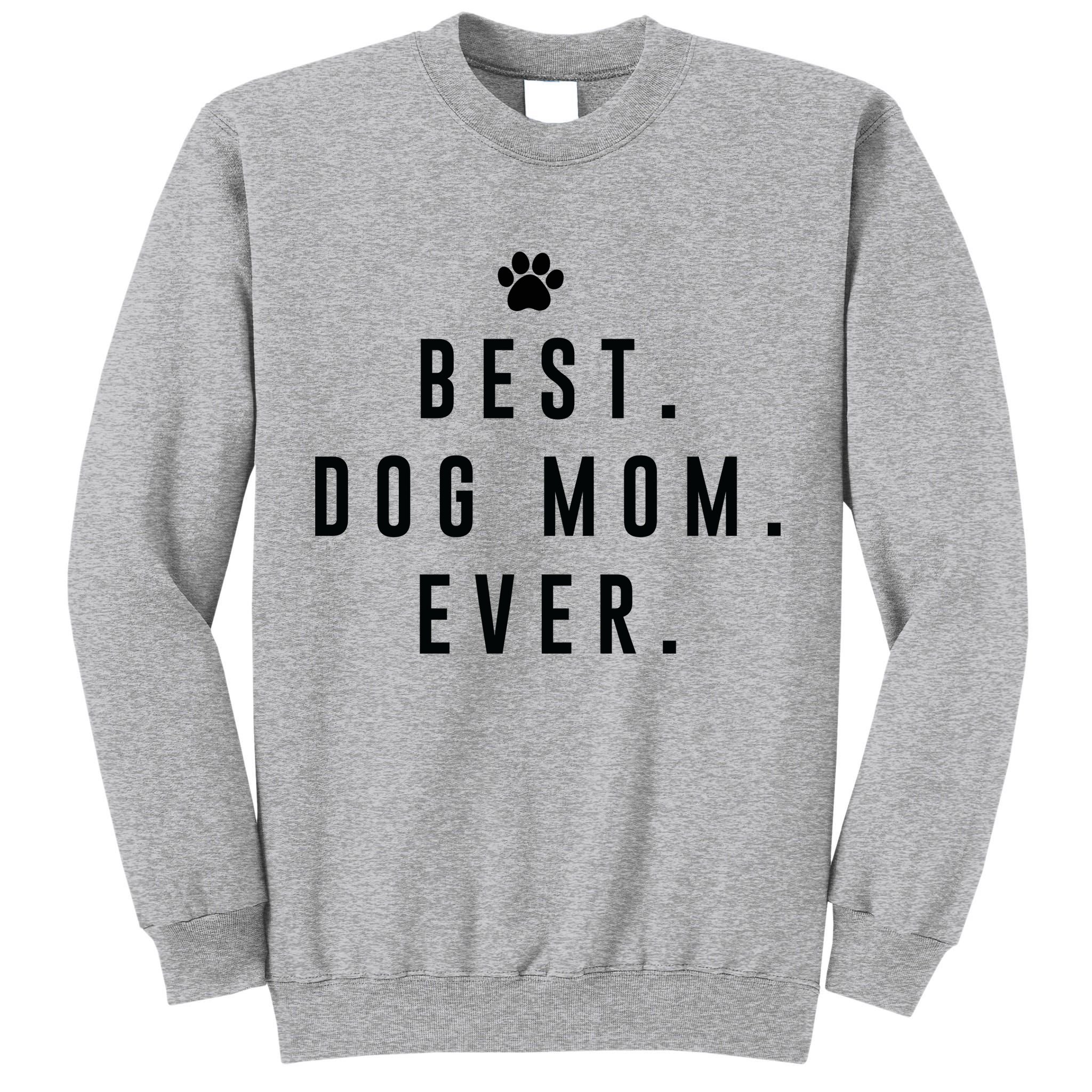 Best Dog Mom Ever Tall Sweatshirt