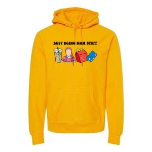 Busy Doing Mom Stuff Busy Mom Mothers Day Mom Stuff Premium Hoodie