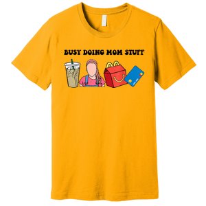 Busy Doing Mom Stuff Busy Mom Mothers Day Mom Stuff Premium T-Shirt