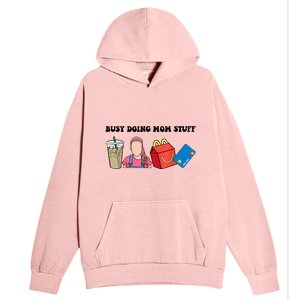 Busy Doing Mom Stuff Busy Mom Mothers Day Mom Stuff Urban Pullover Hoodie