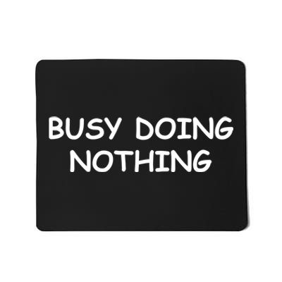 Busy Doing Nothing Funny Mousepad