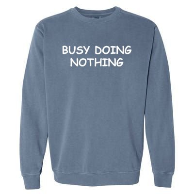 Busy Doing Nothing Funny Garment-Dyed Sweatshirt