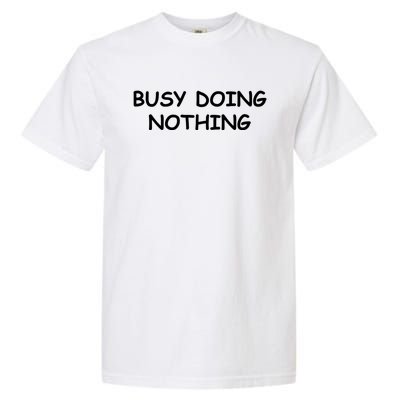 Busy Doing Nothing Funny Garment-Dyed Heavyweight T-Shirt