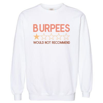 Burpees Do Not Recommend 1 Star Rating Funny Gym Workout Garment-Dyed Sweatshirt