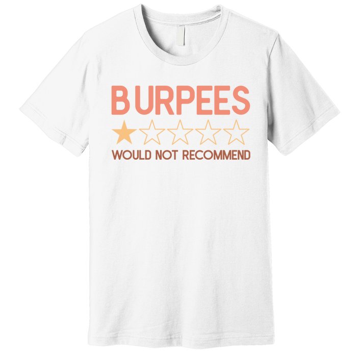 Burpees Do Not Recommend 1 Star Rating Funny Gym Workout Premium T-Shirt