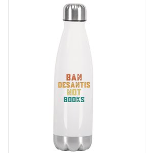 Ban DeSantis Not Books, Anti Governor Ron Desantis Stainless Steel Insulated Water Bottle