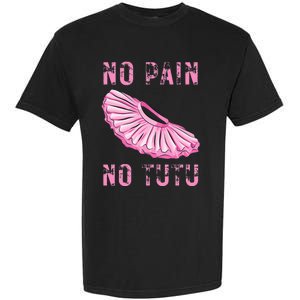 Ballet Dancer No Pain No Tutu Ballet Plie Ballet Garment-Dyed Heavyweight T-Shirt