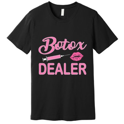 Botox Dealer Nurse Injector Aesthetic Nursing Premium T-Shirt