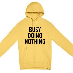 Busy Doing Nothing Premium Pullover Hoodie