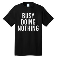 Busy Doing Nothing Tall T-Shirt