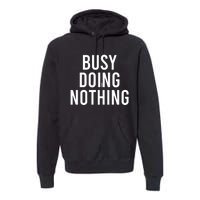 Busy Doing Nothing Premium Hoodie