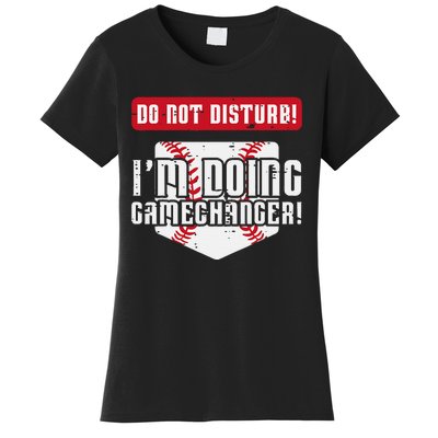 Baseball Do Not Disturb Doing Gamechanger Women's T-Shirt