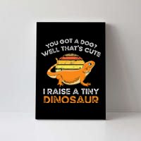 Bearded Dragon Owner I Raise A Tiny Dinosaur Bearded Dragon Canvas