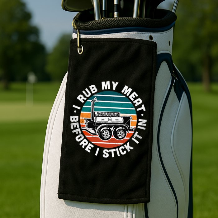 BBQ Dad Offset Smoker Pit Accessory I Rub My Meat Funny Text Golf Towel