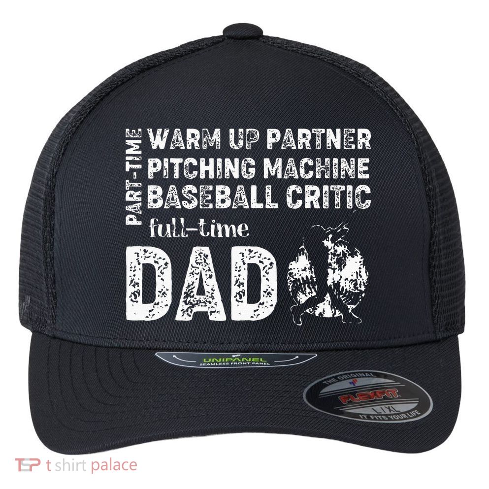 Baseball Dad Part Time Warm Up Partner Full Time Dad Flexfit Unipanel Trucker Cap