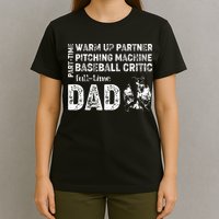 Baseball Dad Part Time Warm Up Partner Full Time Dad T-Shirt