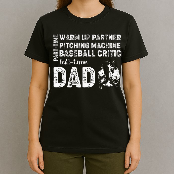 Baseball Dad Part Time Warm Up Partner Full Time Dad T-Shirt