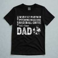 Baseball Dad Part Time Warm Up Partner Full Time Dad T-Shirt