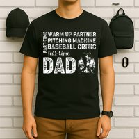 Baseball Dad Part Time Warm Up Partner Full Time Dad T-Shirt
