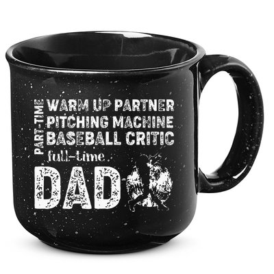 Baseball Dad Part Time Warm Up Partner Full Time Dad 15oz Campfire Ceramic Mug