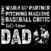 Baseball Dad Part Time Warm Up Partner Full Time Dad 16 in Basic Backpack