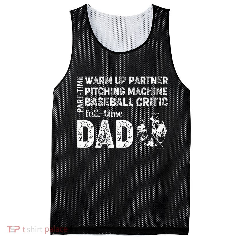 Baseball Dad Part Time Warm Up Partner Full Time Dad Mesh Reversible Basketball Jersey Tank