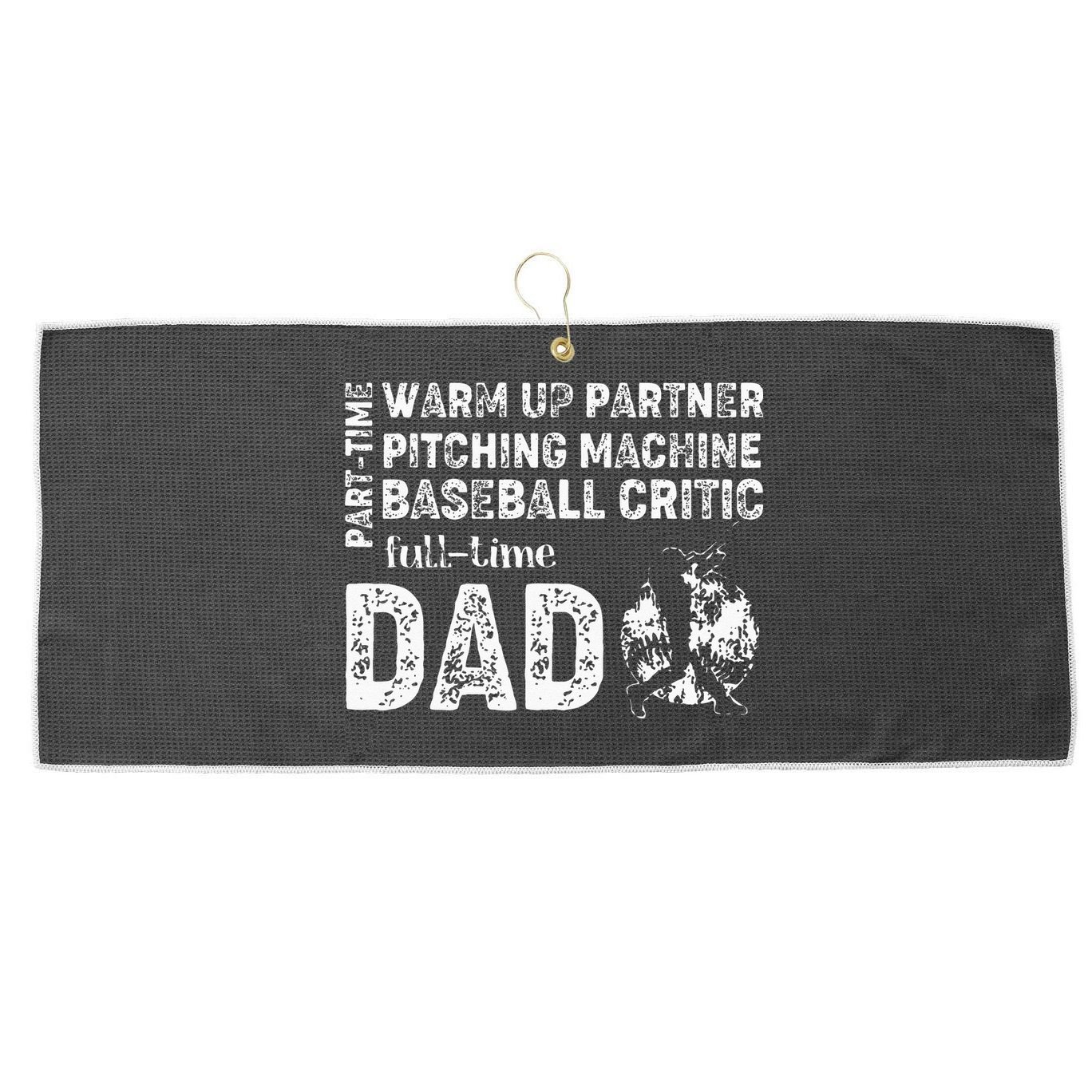 Baseball Dad Part Time Warm Up Partner Full Time Dad Large Microfiber Waffle Golf Towel