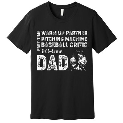 Baseball Dad Part Time Warm Up Partner Full Time Dad Premium T-Shirt