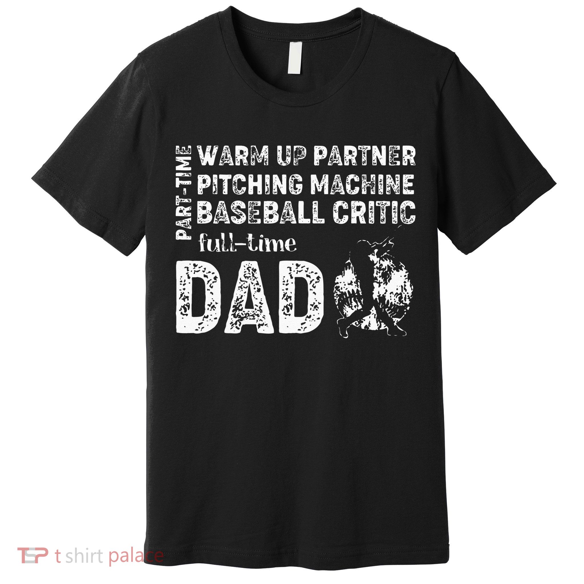 Baseball Dad Part Time Warm Up Partner Full Time Dad Premium T-Shirt