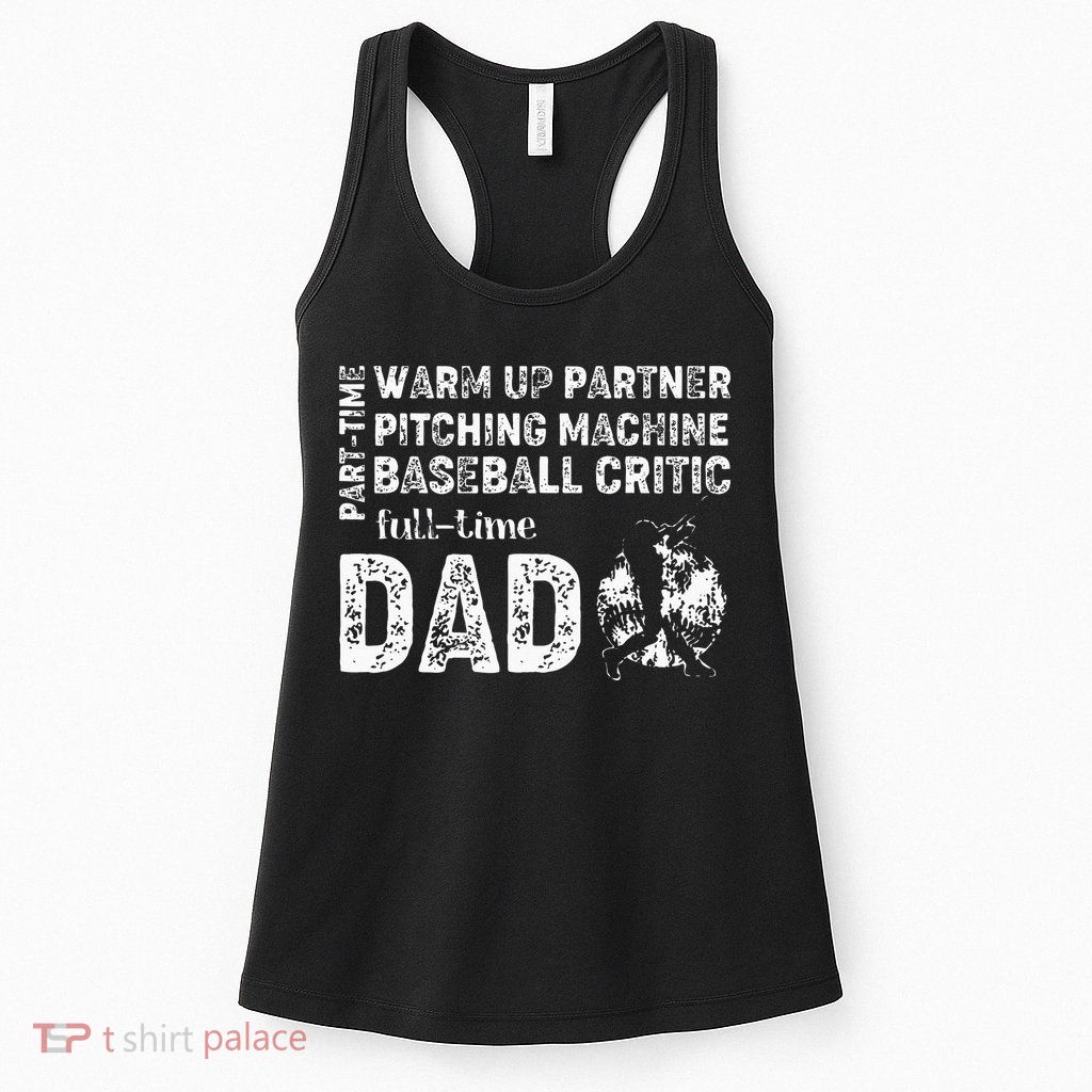 Baseball Dad Part Time Warm Up Partner Full Time Dad Womens Tank Top