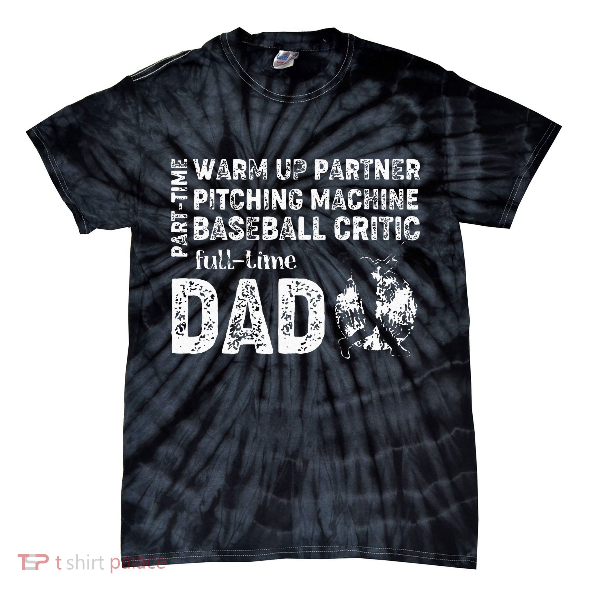 Baseball Dad Part Time Warm Up Partner Full Time Dad Tie-Dye T-Shirt