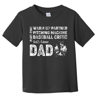 Baseball Dad Part Time Warm Up Partner Full Time Dad Toddler T-Shirt