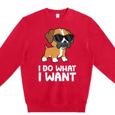 Boxer Dog Pet Boxer Dog I Do What I Want Premium Crewneck Sweatshirt