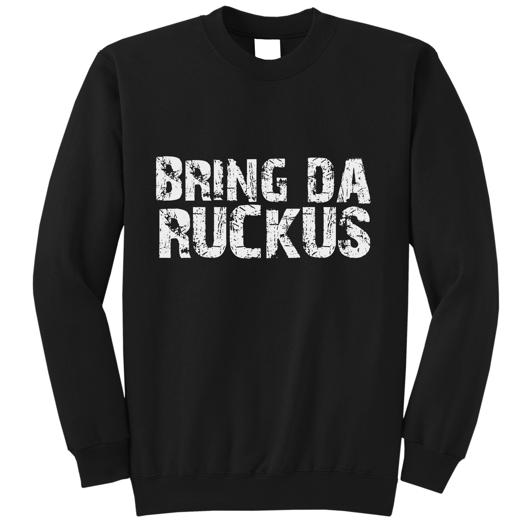 Bring Da Ruckus Funny Work Out Sweatshirt