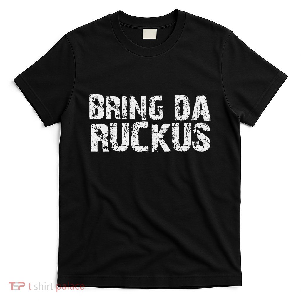 Bring Da Ruckus Funny Work Out T-Shirt