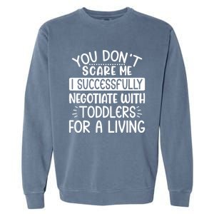 Babysitter Don't Scare Me Negotiate With Sitter Great Gift Garment-Dyed Sweatshirt