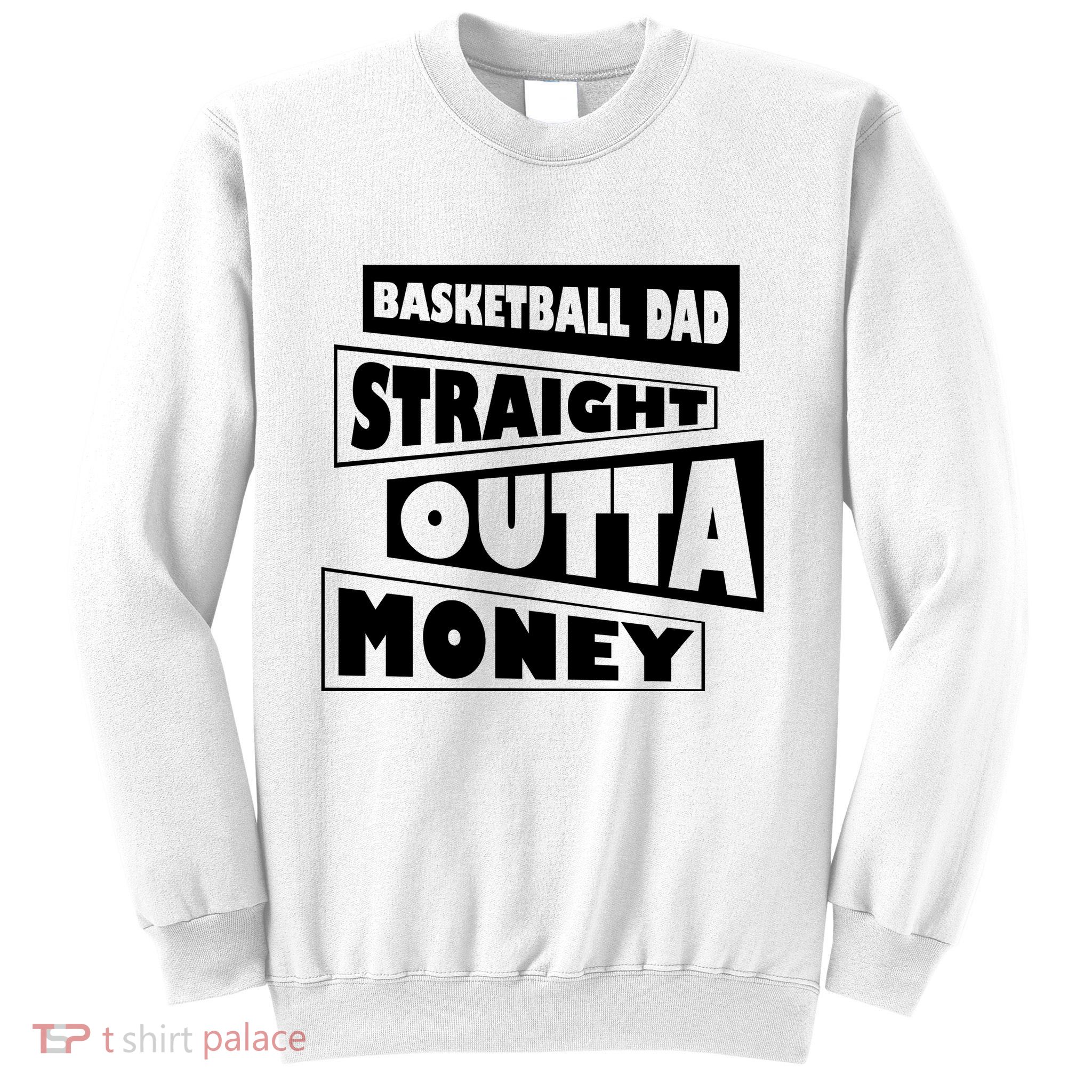 Basketball Dad Straight Outta Money Funny Dad Sweatshirt