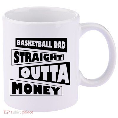 Basketball Dad Straight Outta Money Funny Dad 11oz C Handle Ceramic Mug