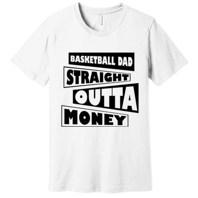 Basketball Dad Straight Outta Money Funny Dad Premium T-Shirt