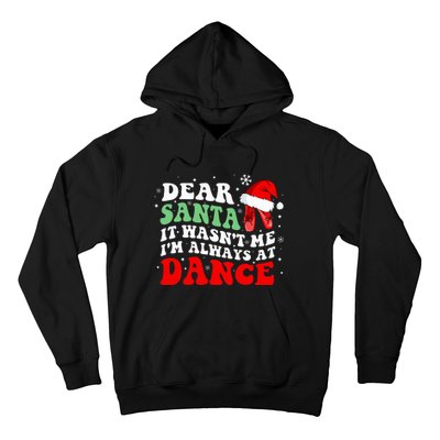 Ballet Dear Santa It WasnT Me IM Always At Dance Christmas Hoodie